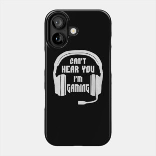 Can't Hear You I'm Gaming Funny Gamer Phone Case