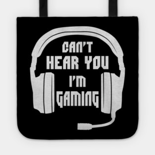 Can't Hear You I'm Gaming Funny Gamer Tote