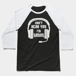 Can't Hear You I'm Gaming Funny Gamer Baseball T-Shirt