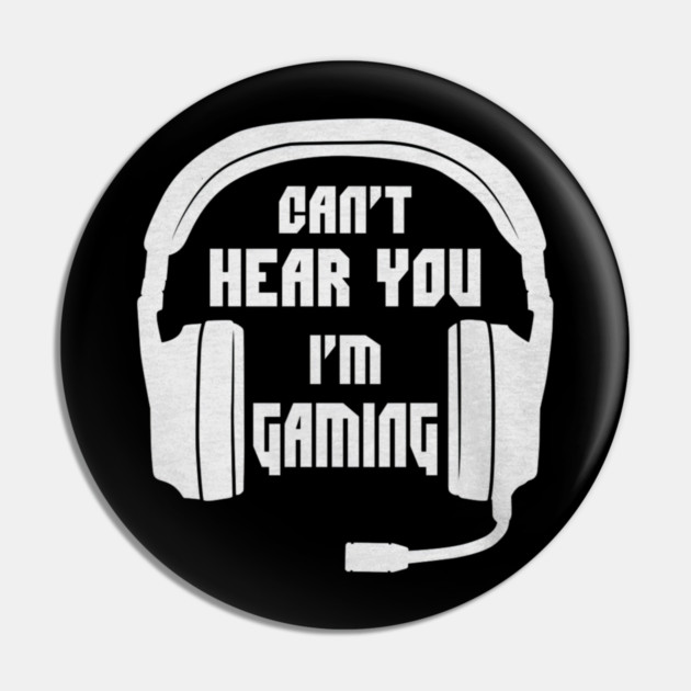 Can't Hear You I'm Gaming Funny Gamer Pin by yangho