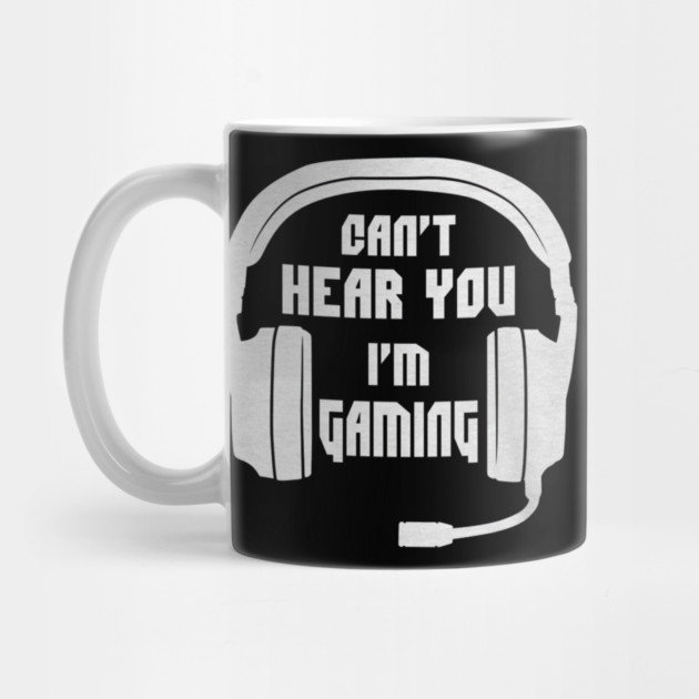 Can't Hear You I'm Gaming Funny Gamer by yangho