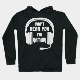 Can't Hear You I'm Gaming Funny Gamer Hoodie