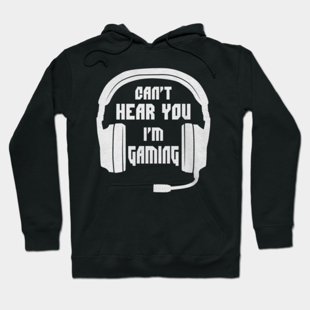 Can't Hear You I'm Gaming Funny Gamer Hoodie by yangho