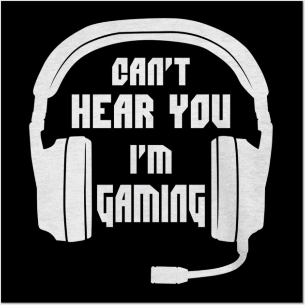 Can't Hear You I'm Gaming Funny Gamer Wall Art by yangho