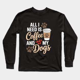 Coffee Dog Funny Dog Mom Coffee Lovers Long Sleeve T-Shirt