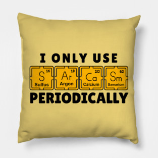 I Use Sarcasm Periodically Pillow