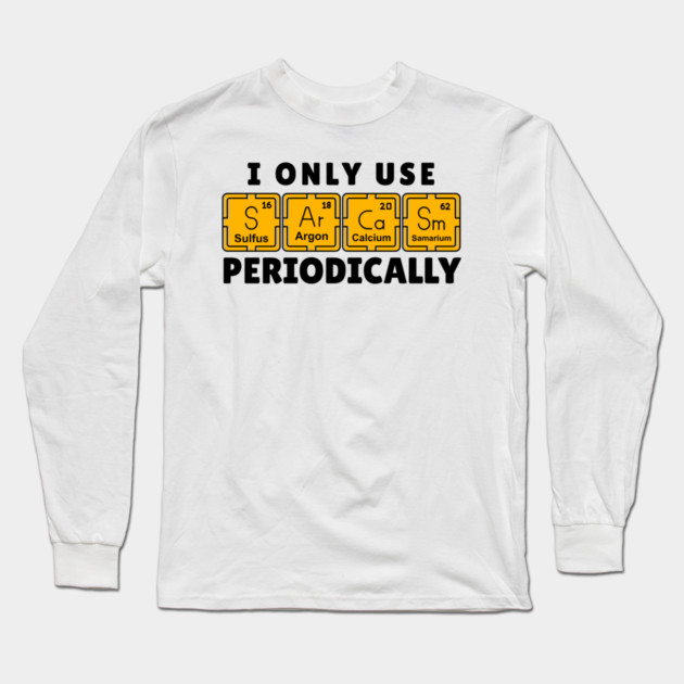 I Use Sarcasm Periodically Long Sleeve T-Shirt by The WYLD Tribe