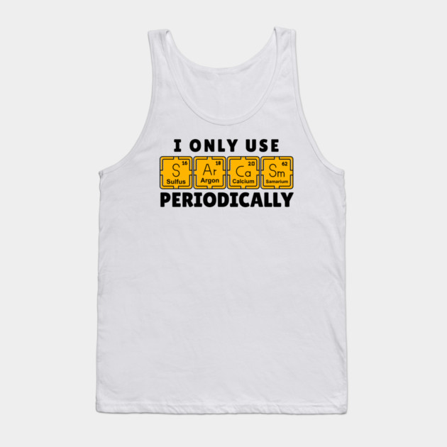 I Use Sarcasm Periodically Tank Top by The WYLD Tribe
