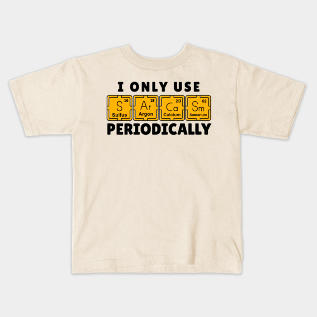 I Use Sarcasm Periodically Kids T-Shirt by The WYLD Tribe