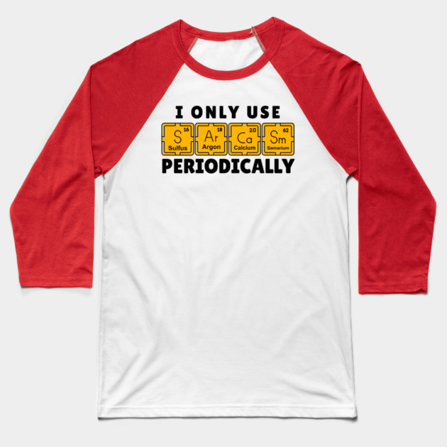 I Use Sarcasm Periodically Baseball T-Shirt by The WYLD Tribe