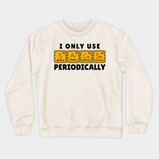 I Use Sarcasm Periodically Crewneck Sweatshirt