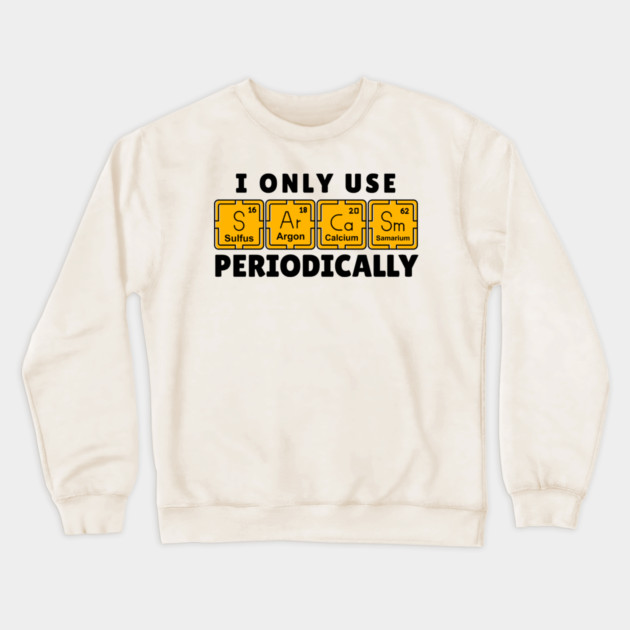 I Use Sarcasm Periodically Crewneck Sweatshirt by The WYLD Tribe