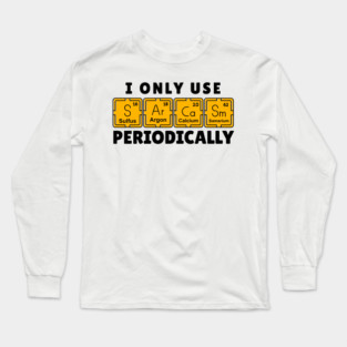I Use Sarcasm Periodically Long Sleeve T-Shirt