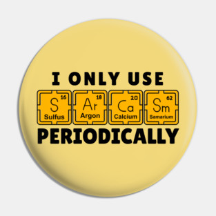 I Use Sarcasm Periodically Pin