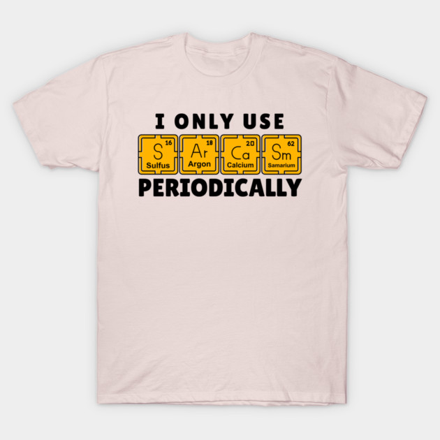 I Use Sarcasm Periodically T-Shirt by The WYLD Tribe