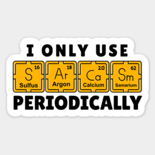 I Use Sarcasm Periodically Sticker