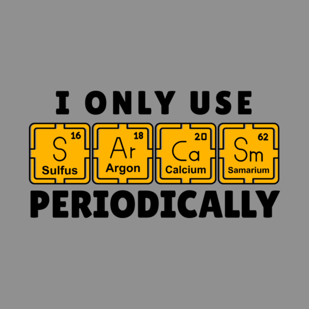 I Use Sarcasm Periodically by The WYLD Tribe