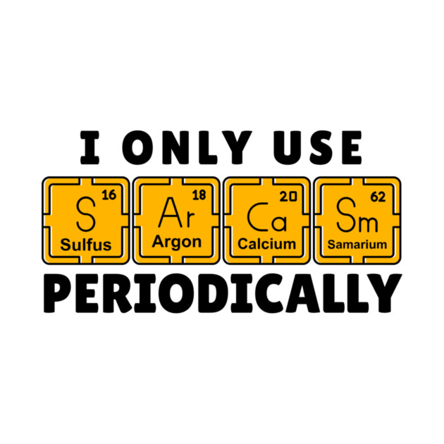 I Use Sarcasm Periodically by The WYLD Tribe