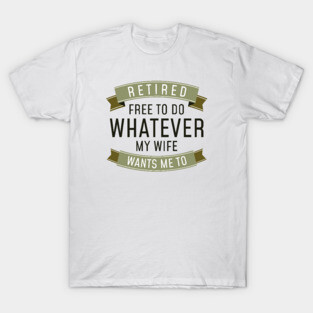 Retired Whatever T-Shirt