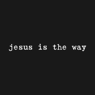 Jesus is the Way Faith Christian Religious Bible Verse Gospel T-Shirt