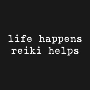 Life Happens Reiki Helps Reiki Healer Energy Healing T-Shirt