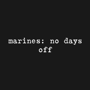 Marines No Days off Military USMC T-Shirt