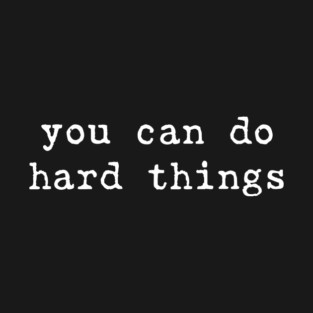 You Can Do Hard Things T-Shirt