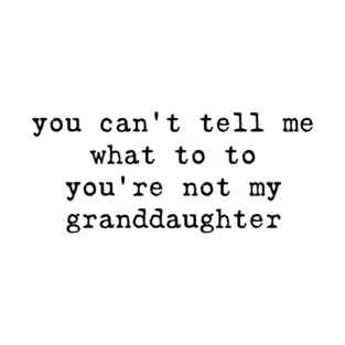 Don't Tell Me What to Do Funny Grandparent Sarcastic Granddaughter T-Shirt