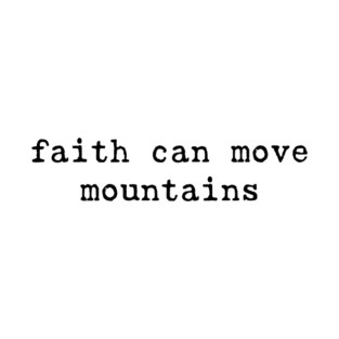 Faith Can Move Mountains Religious Christian Inspirational Quote T-Shirt