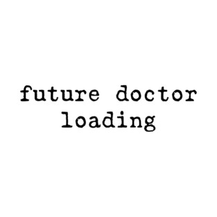 Future Doctor Loading Doctor in Progress Medical School T-Shirt