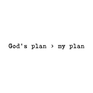 God's Plan Greater Than My Plan T-Shirt