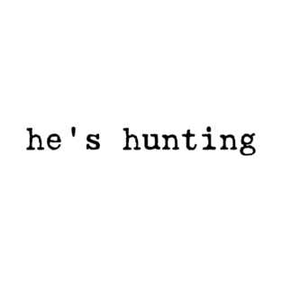 He's Hunting Hunting Wife Hunting Widow Sports Wife Hunting Mom Hunting Family T-Shirt