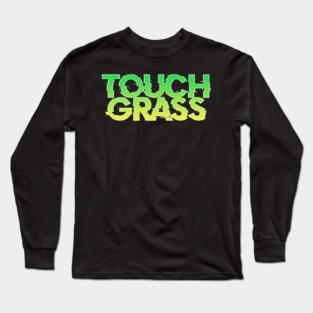 Touch Grass Funny Internet Slang Gamer Long Sleeve T-Shirt