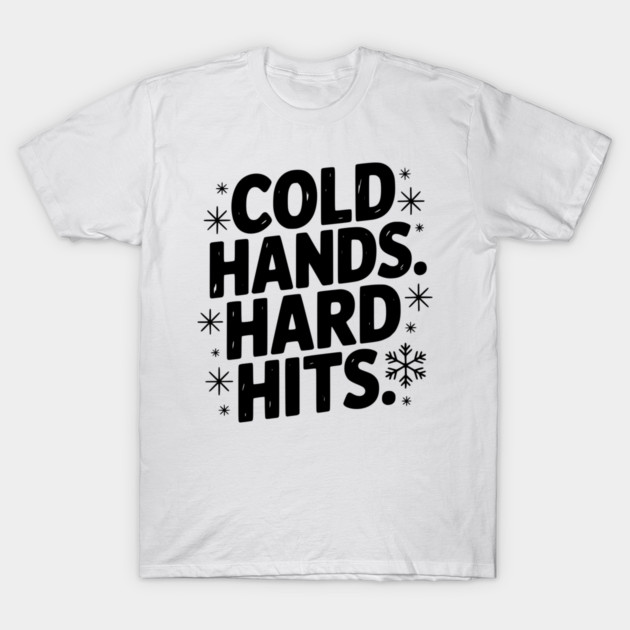 Cold Hands. Hard Hits. T-Shirt by Frank Ring