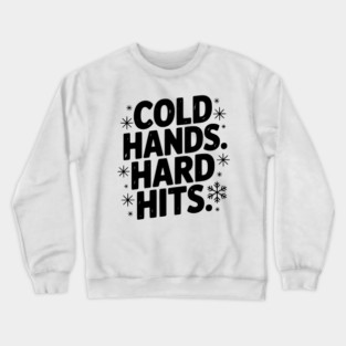 Cold Hands. Hard Hits. Crewneck Sweatshirt