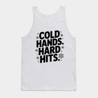 Cold Hands. Hard Hits. Tank Top