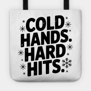 Cold Hands. Hard Hits. Tote