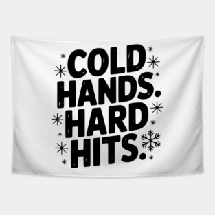 Cold Hands. Hard Hits. Tapestry