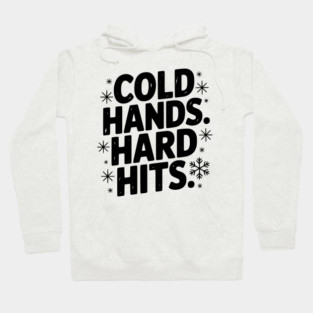 Cold Hands. Hard Hits. Hoodie