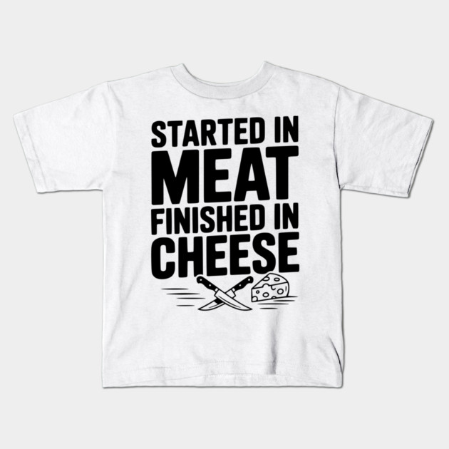 Started in Meat Finished in Cheese Kids T-Shirt by Frank Ring