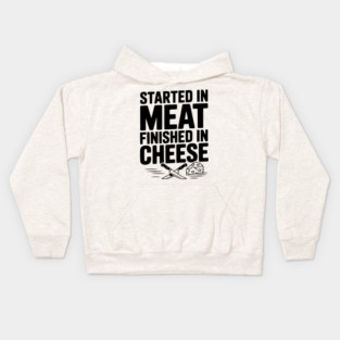 Started in Meat Finished in Cheese Kids Hoodie