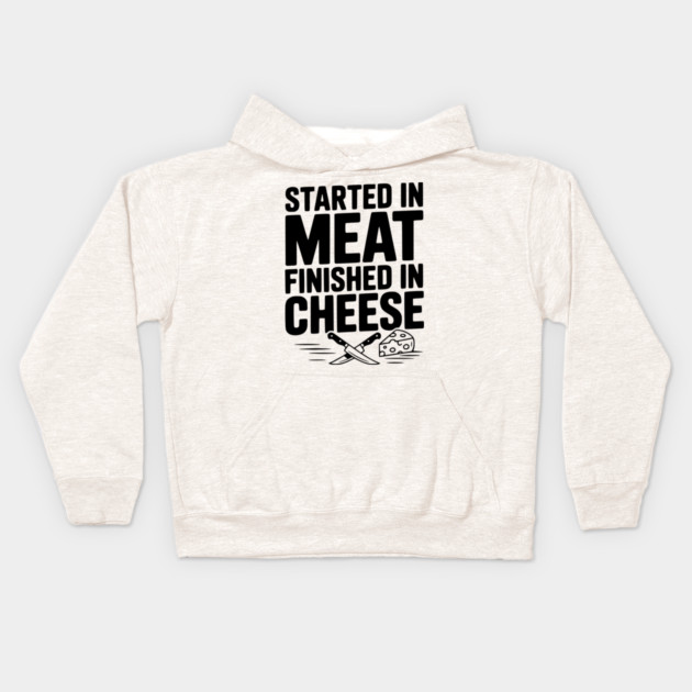 Started in Meat Finished in Cheese Kids Hoodie by Frank Ring
