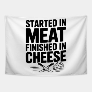 Started in Meat Finished in Cheese Tapestry