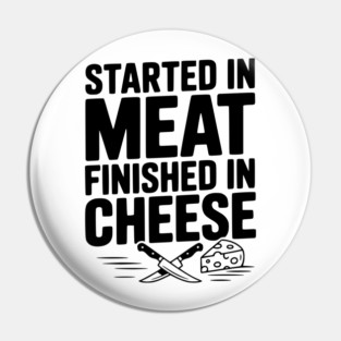 Started in Meat Finished in Cheese Pin