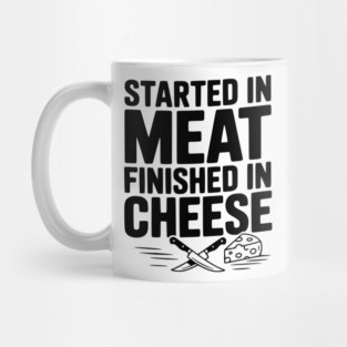 Started in Meat Finished in Cheese Mug