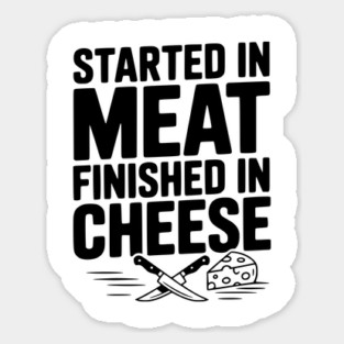 Started in Meat Finished in Cheese Sticker