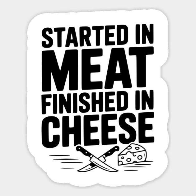 Started in Meat Finished in Cheese Magnet by Frank Ring