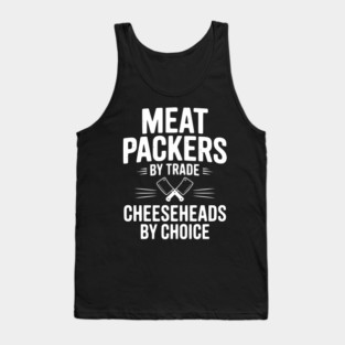 Meat Packers by Trade Cheeseheads by Choice Tank Top