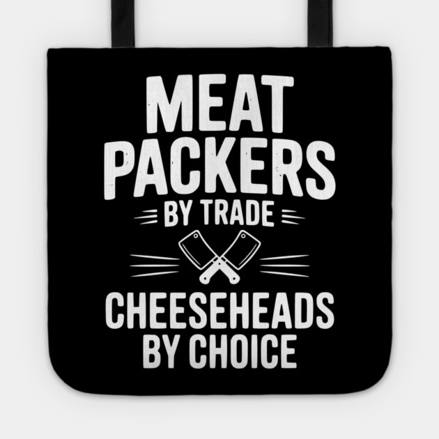Meat Packers by Trade Cheeseheads by Choice Tote by Frank Ring