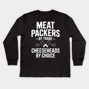 Meat Packers by Trade Cheeseheads by Choice Kids Long Sleeve T-Shirt